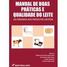 MANUAL DE BOAS PRÁTICAS E QUALIDADE DO LEITE: DA ORDENHA AOS PRODUTOS LÁCTEOS