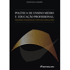 POLÍTICA DE ENSINO MÉDIO E EDUCAÇÃO PROFISSIONAL: DISCURSOS PEDAGÓGICOS E PRÁTICAS CURRICULARES