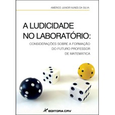 A LUDICIDADE NO LABORATÓRIO: CONSIDERAÇÕES SOBRE A FORMAÇÃO DO FUTURO DO PROFESSOR MATEMÁTICA