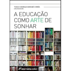 A EDUCAÇÃO COMO ARTE DE SONHAR