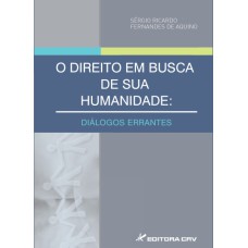 O DIREITO EM BUSCA DE SUA HUMANIDADE: DIÁLOGOS ERRANTES