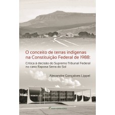 O CONCEITO DE TERRAS INDÍGENAS NA CONSTITUIÇÃO FEDERAL DE 1988: CRÍTICA À DECISÃO DO SUPREMO TRIBUNAL FEDERAL NO CASO RAPOSA SERRA DO SOL