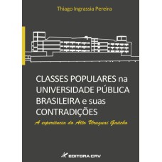 CLASSES POPULARES NA UNIVERSIDADE PÚBLICA BRASILEIRA E SUAS CONTRADIÇÕES: A EXPERIÊNCIA DO ALTO URUGUAI GAÚCHO