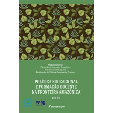 POLÍTICA EDUCACIONAL E FORMAÇÃO DOCENTE NA FRONTEIRA AMAZÔNICA VOLUME I