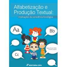 ALFABETIZAÇÃO E PRODUÇÃO TEXTUAL: IMPLICAÇÕES DA CONSCIÊNCIA FONOLÓGICA