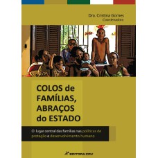 COLOS DE FAMÍLIAS, ABRAÇOS DO ESTADO: O LUGAR CENTRAL DAS FAMÍLIAS NAS POLÍTICAS DE PROTEÇÃO E DESENVOLVIMENTO HUMANO