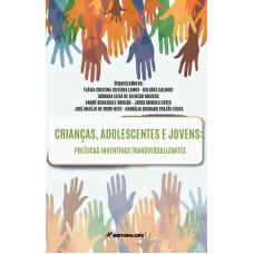 CRIANÇAS, ADOLESCENTES E JOVENS: POLÍTICAS INVENTIVAS TRANSVERSALIZANTES