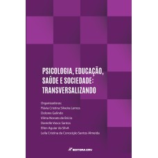 PSICOLOGIA, EDUCAÇÃO, SÁUDE E SOCIEDADE: TRANSVERSALIZANDO