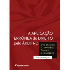 A APLICAÇÃO ERRÔNEA DO DIREITO PELO ÁRBITRO: UMA ANÁLISE À LUZ DO DIREITO BRASILEIRO E ESTRANGEIRO