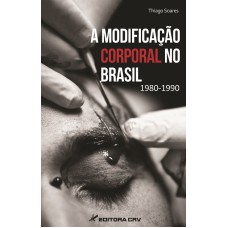 A MODIFICAÇÃO CORPORAL NO BRASIL 1980-1990