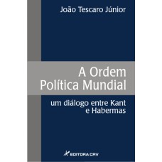 A ORDEM POLÍTICA MUNDIAL: UM DIÁLOGO ENTRE KANT E HABERMAS