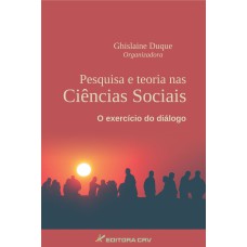 PESQUISA E TEORIA NAS CIÊNCIAS SOCIAIS: O EXERCÍCIO DO DIÁLOGO