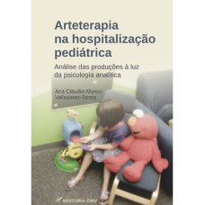 ARTETERAPIA NA HOSPITALIZAÇÃO PEDIÁTRICA: ANÁLISE DAS PRODUÇÕES À LUZ DA PSICOLOGIA ANALÍTICA