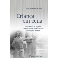 CRIANÇA EM CENA: ANÁLISE DA ATUAÇÃO E DE PROCESSOS CRIATIVOS COM CRIANÇAS-ATORES