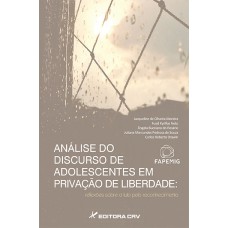 ANÁLISE DO DISCURSO DE ADOLESCENTES EM PRIVAÇÃO DE LIBERDADE: REFLEXÕES SOBRE A LUTA PELO RECONHECIMENTO