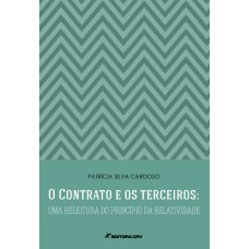 O CONTRATO E OS TERCEIROS: UMA RELEITURA DO PRINCÍPIO DA RELATIVIDADE