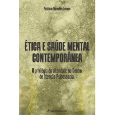 ÉTICA E SAÚDE MENTAL CONTEMPORÂNEA: O PRIVILÉGIO DA ALTERIDADE NO CENTRO DE ATENÇÃO PSICOSSOCIAL