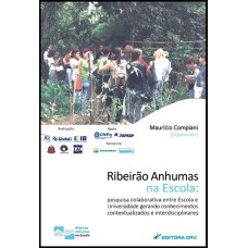 RIBEIRÃO ANHUMAS NA ESCOLA: PESQUISA COLABORATIVA ENTRE ESCOLA E UNIVERSIDADE GERANDO CONHECIMENTOS CONTEXTUALIZADOS E INTERDISCIPLINARES