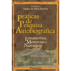 PRÁTICAS DE PESQUISA AUTOBIOGRÁFICA: LETRAMENTOS, MEMÓRIAS E NARRATIVAS