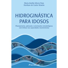 HIDROGINÁSTICA PARA IDOSOS: PLANEJAMENTO, APLICAÇÃO E ORIENTAÇÕES METODOLÓGICAS COM ÊNFASE NAS CAPACIDADES NEUROMOTORAS