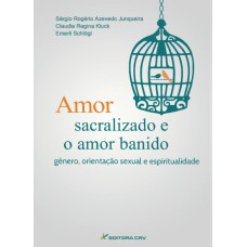 AMOR SACRALIZADO E AMOR BANIDO: GÊNERO, ORIENTAÇÃO SEXUAL E ESPIRITUALIDADE