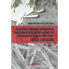 POLÍTICAS DE FORMAÇÃO CONTINUADA DE PROFESSORES DO ESTADO DO PARANÁ E AS VIOLÊNCIAS NAS ESCOLAS (2003-2010): LIMITES E DESAFIOS