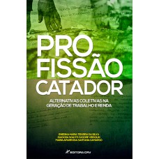 PROFISSÃO CATADOR: ALTERNATIVAS COLETIVAS NA GERAÇÃO DE TRABALHO E RENDA