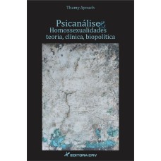 PSICANÁLISE E HOMOSSEXUALIDADES: TEORIA, CLÍNICA E BIOPOLÍTICA