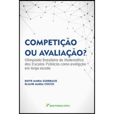 COMPETIÇÃO OU AVALIAÇÃO? - OLIMPÍADA BRASILEIRA DE MATEMÁTICA DAS ESCOLAS PÚBLICAS COMO AVALIAÇÃO EM LARGA ESCALA