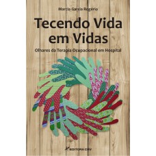 TECENDO VIDA EM VIDAS: OLHARES DA TERAPIA OCUPACIONAL EM HOSPITAL