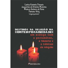 DESTINOS DA RELIGIÃO NA CONTEMPORANEIDADE: UM DIÁLOGO COM A PSICANÁLISE, A FIOSOFIA E AS CIÊNCIAS DA RELIGIÃO