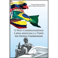 O NOVO CONSTITUCIONALISMO LATINO-AMERICANO E A TUTELA DOS DIREITOS FUNDAMENTAIS