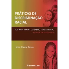 PRÁTICAS DE DISCRIMINAÇÃO RACIAL NOS ANOS INICIAIS DO ENSINO FUNDAMENTAL: SENTIDOS DE PROFESSORAS