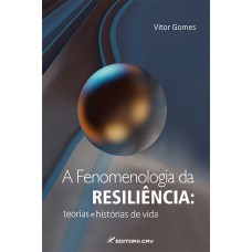 A FENOMENOLOGIA DA RESILIÊNCIA: TEORIAS E HISTÓRIAS DE VIDA