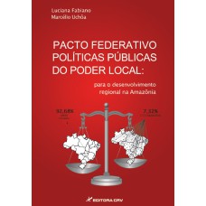 PACTO FEDERATIVO POLÍTICAS PÚBLICAS DO PODER LOCAL: PARA O DESENVOLVIMENTO REGIONAL NA AMAZÔNIA