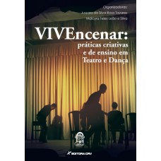 VIVENCENAR: PRÁTICAS CRIATIVAS E DE ENSINO EM TEATRO E DANÇA