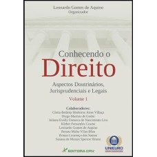 CONHECENDO O DIREITO: ASPECTOS DOUTRINÁRIOS, JURISPRUDENCIAIS E LEGAIS - VOLUME I