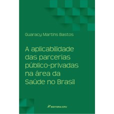 A APLICABILIDADE DAS PARCERIAS PÚBLICO-PRIVADAS NA ÁREA DA SAÚDE NO BRASIL