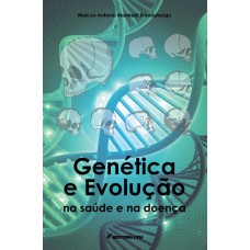 GENÉTICA E EVOLUÇÃO NA SAÚDE E NA DOENÇA