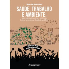 SAÚDE, TRABALHO E AMBIENTE: PRÁXIS EMANCIPATÓRIAS, LUTAS E RESISTÊNCIAS FRENTE AO AGRONEGÓCIO NA CHAPADA DO APODI/CEARÁ