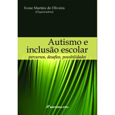 AUTISMO E INCLUSÃO ESCOLAR: PERCURSOS, DESAFIOS, POSSIBILIDADES