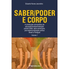 SABER/PODER E CORPO: A CONSTRUÇÃO MICROPOLÍTICA DA EDUCAÇÃO/PROFISSIONALIZAÇÃO POLICIAL MILITAR, LATINO-AMERICANA, PÓS-REDEMOCRATIZAÇÃO POLÍTICA BRASIL E PARAGUAI