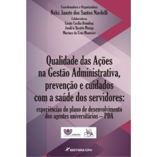 QUALIDADE DAS AÇÕES NA GESTÃO ADMINISTRATIVA, PREVENÇÃO E CUIDADOS COM A SAÚDE DOS SERVIDORES: EXPERIÊNCIAS DO PLANO DE DESENVOLVIMENTO DOS AGENTES UNIVERSITÁRIOS - (PDA)