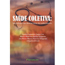 SAÚDE COLETIVA: UM ENFOQUE NAS DIVERSAS ÁREAS DE CONHECIMENTO