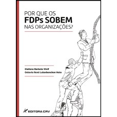 POR QUE OS FDPS SOBEM NAS ORGANIZAÇÕES?