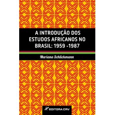 A INTRODUÇÃO DOS ESTUDOS AFRICANOS NO BRASIL: 1959-1987