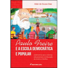 PAULO FREIRE E A ESCOLA DEMOCRÁTICA E POPULAR: PARÂMETROS PARA SISTEMAS EDUCACIONAIS E À EDUCAÇÃO DE JOVENS E ADULTOS