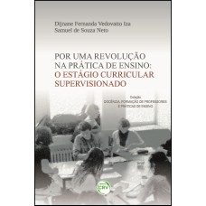 POR UMA REVOLUÇÃO NA PRÁTICA DE ENSINO: O ESTÁGIO CURRICULAR SUPERVISIONADO