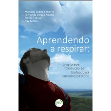 APRENDENDO A RESPIRAR: UMA BREVE INTRODUÇÃO AO BIOFEEDBACK CARDIORRESPIRATÓRIO