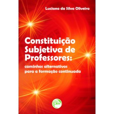 CONSTITUIÇÃO SUBJETIVA DE PROFESSORES: CAMINHOS ALTERNATIVOS PARA A FORMAÇÃO CONTINUADA